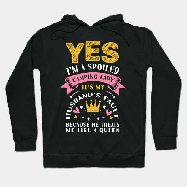 yes i'm a spoiled camping lady it's my husband's fault because he treats me like a queen Hoodie by Tesszero